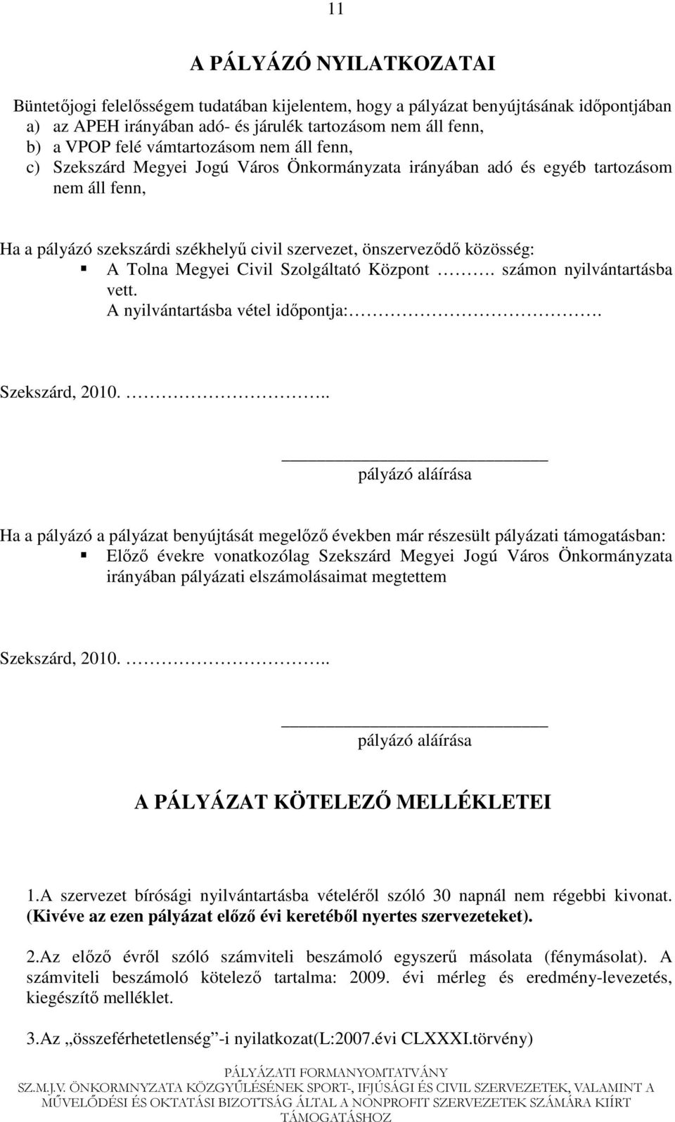 Tolna Megyei Civil Szolgáltató Központ. számon nyilvántartásba vett. A nyilvántartásba vétel idıpontja:. Szekszárd, 2010.