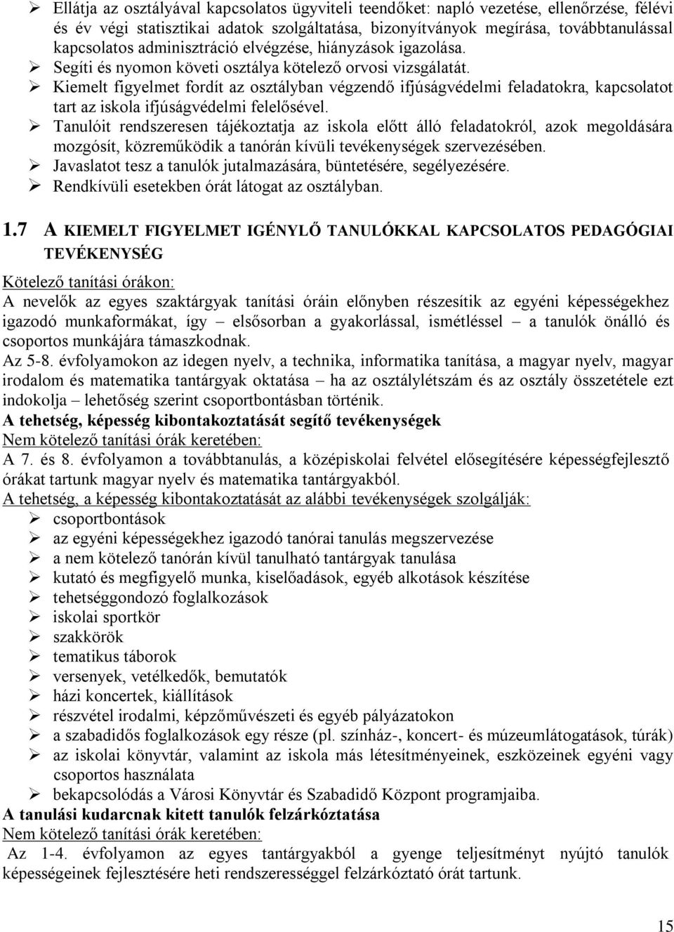 Kiemelt figyelmet fordít az osztályban végzendő ifjúságvédelmi feladatokra, kapcsolatot tart az iskola ifjúságvédelmi felelősével.