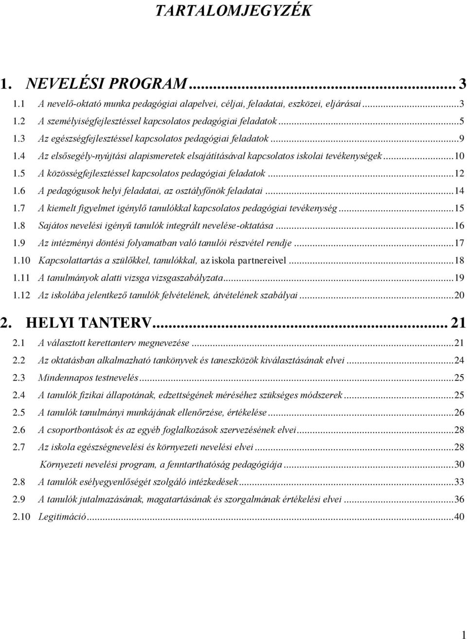 5 A közösségfejlesztéssel kapcsolatos pedagógiai feladatok... 12 1.6 A pedagógusok helyi feladatai, az osztályfőnök feladatai... 14 1.