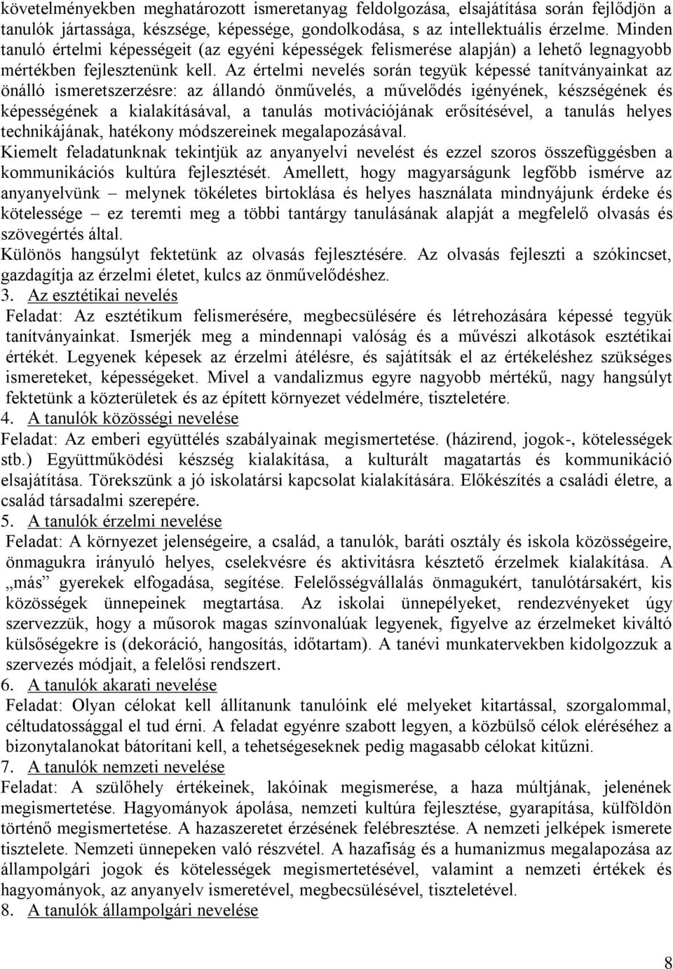 Az értelmi nevelés során tegyük képessé tanítványainkat az önálló ismeretszerzésre: az állandó önművelés, a művelődés igényének, készségének és képességének a kialakításával, a tanulás motivációjának