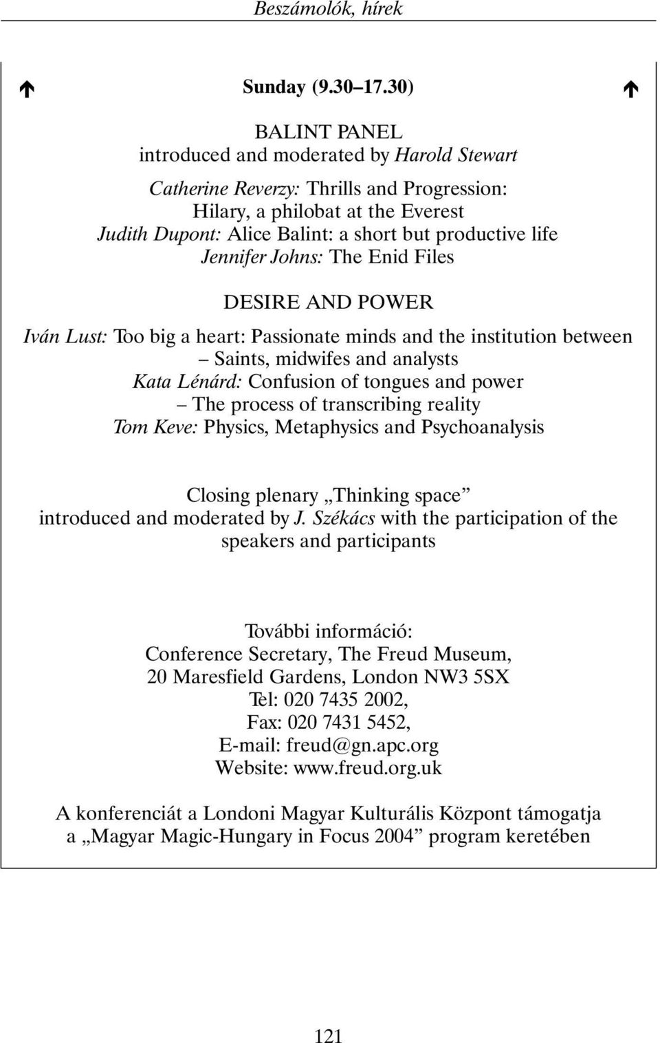 Jennifer Johns: The Enid Files DESIRE AND POWER Iván Lust: Too big a heart: Passionate minds and the institution between Saints, midwifes and analysts Kata Lénárd: Confusion of tongues and power The