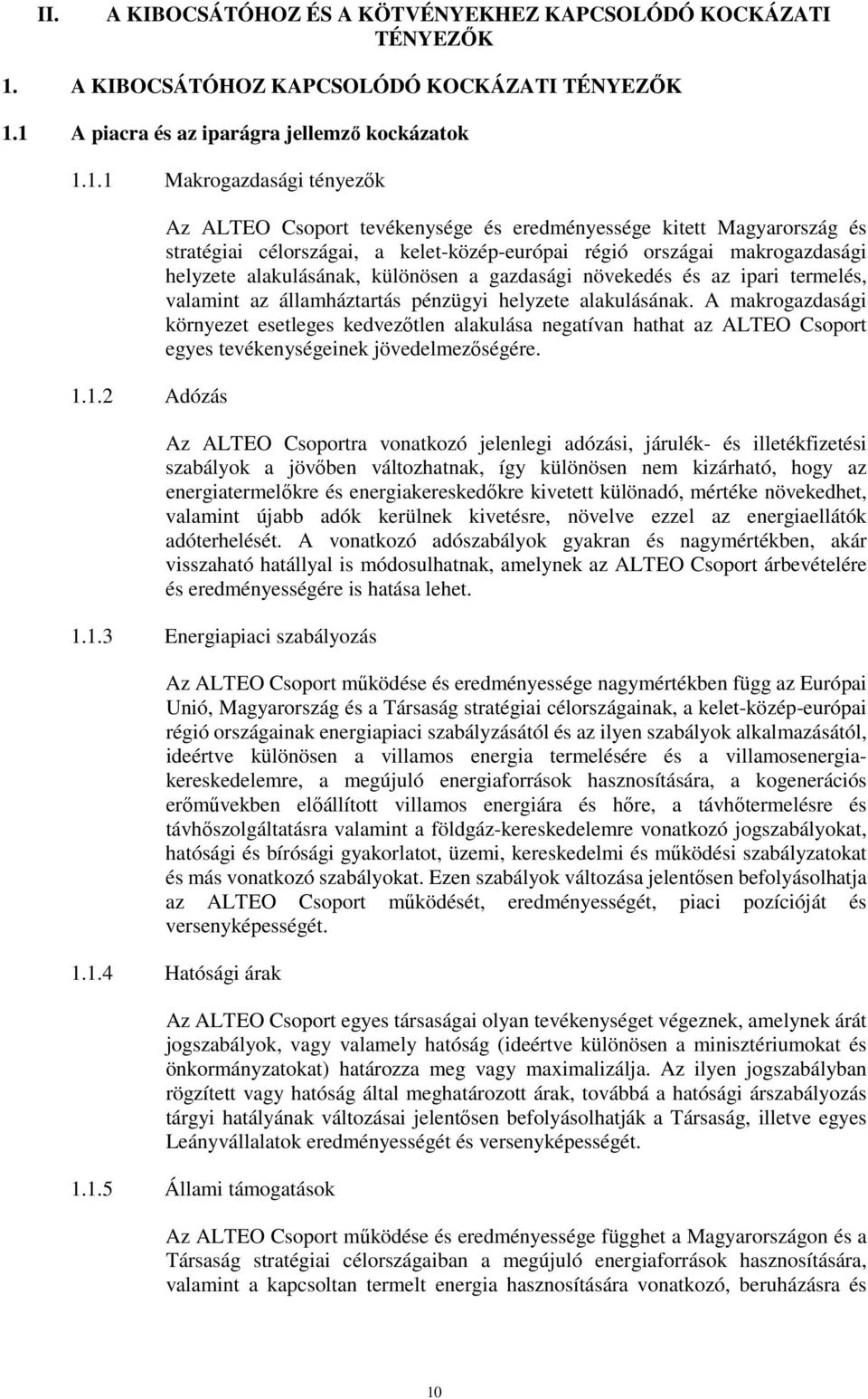 1 A piacra és az iparágra jellemző kockázatok 1.1.1 Makrogazdasági tényezők 1.1.2 Adózás Az ALTEO Csoport tevékenysége és eredményessége kitett Magyarország és stratégiai célországai, a