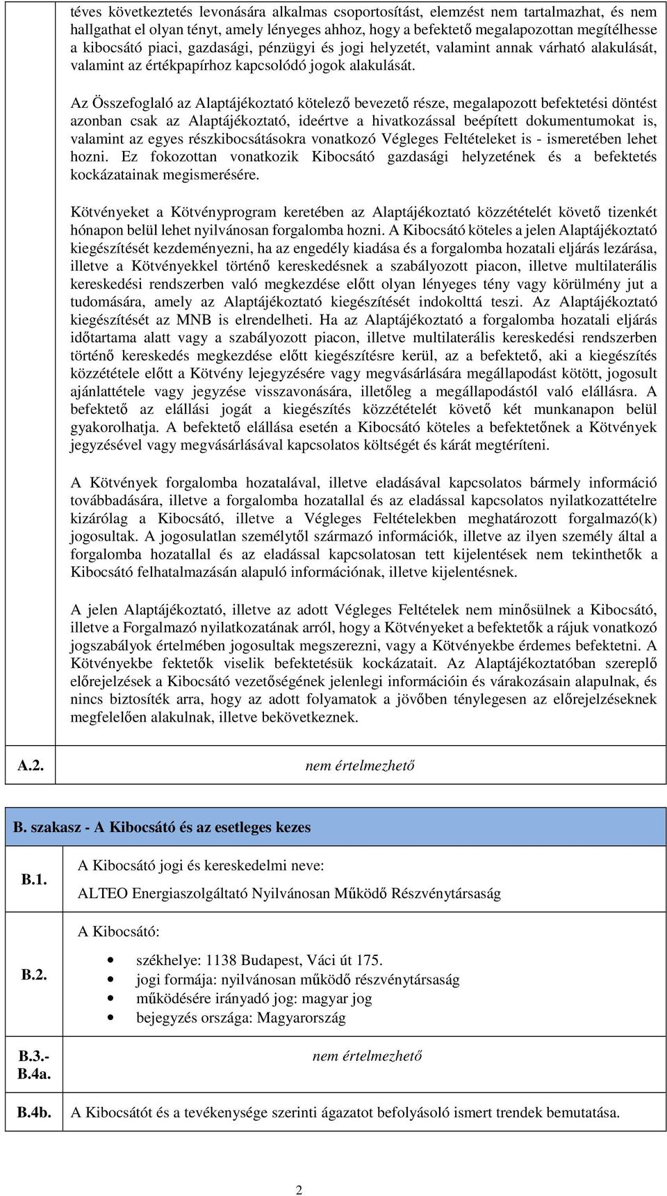 Az Összefoglaló az Alaptájékoztató kötelező bevezető része, megalapozott befektetési döntést azonban csak az Alaptájékoztató, ideértve a hivatkozással beépített dokumentumokat is, valamint az egyes