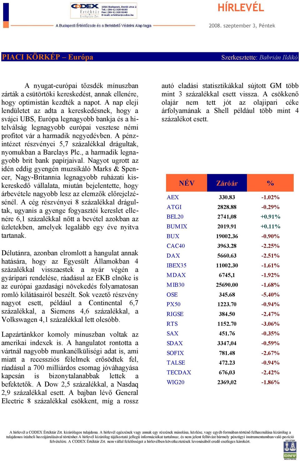 A pénzintézet részvényei 5,7 százalékkal drágultak, nyomukban a Barclays Plc., a harmadik legnagyobb brit bank papírjaival.