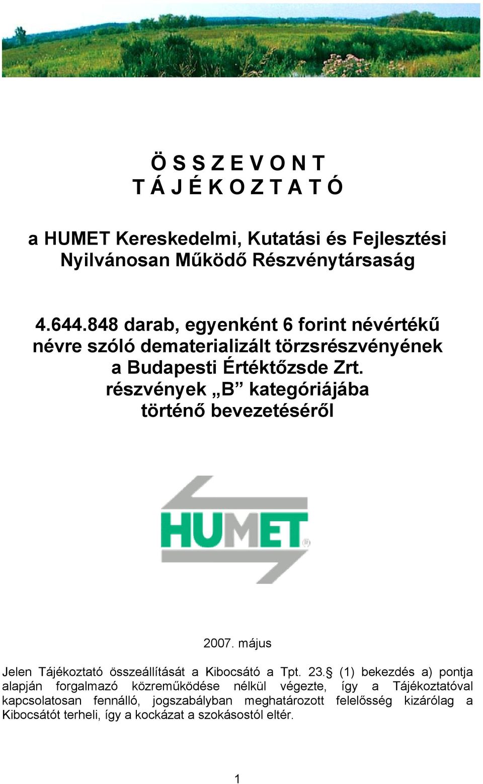 részvények B kategóriájába történő bevezetéséről 2007. május Jelen Tájékoztató összeállítását a Kibocsátó a Tpt. 23.