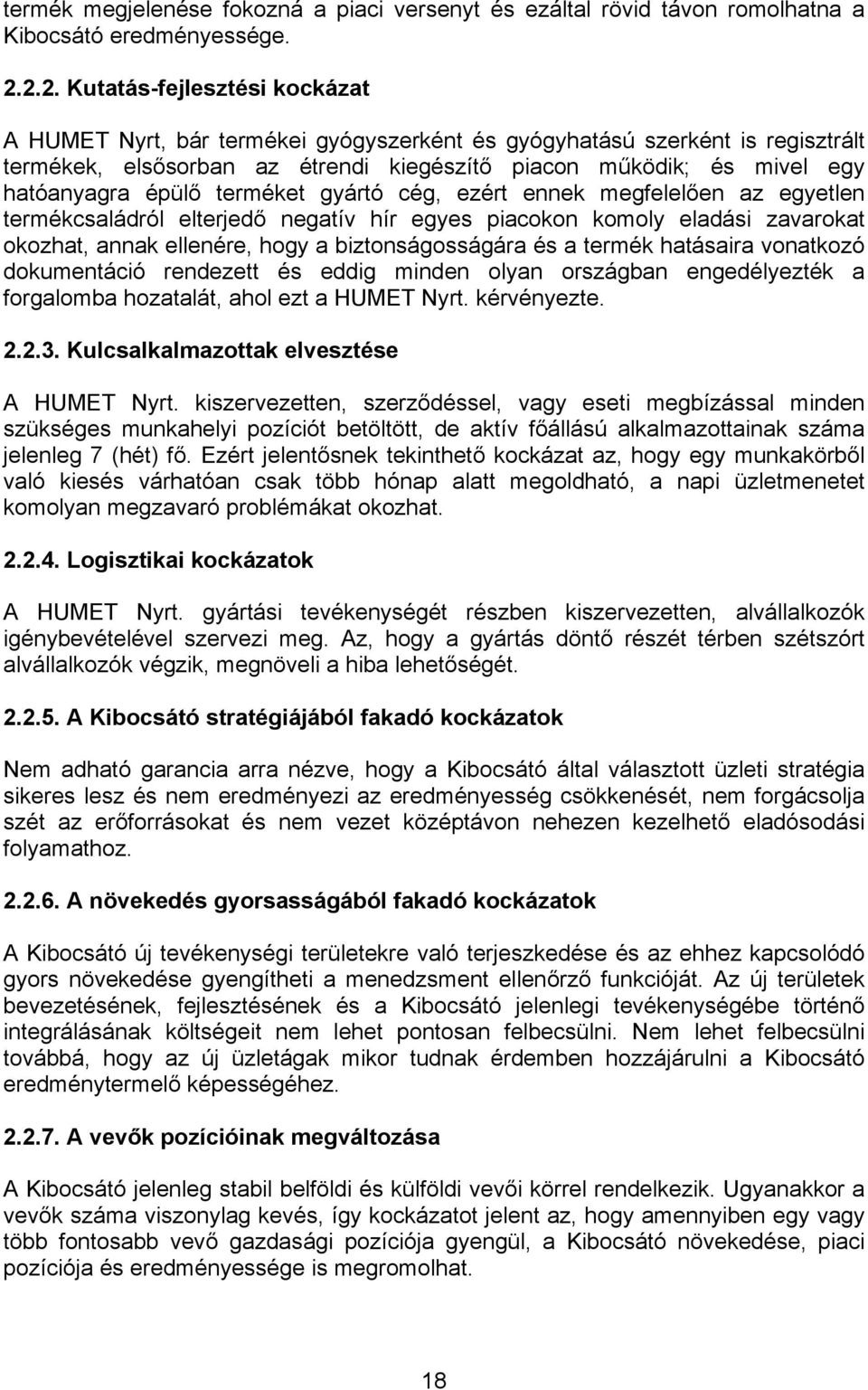 épülő terméket gyártó cég, ezért ennek megfelelően az egyetlen termékcsaládról elterjedő negatív hír egyes piacokon komoly eladási zavarokat okozhat, annak ellenére, hogy a biztonságosságára és a