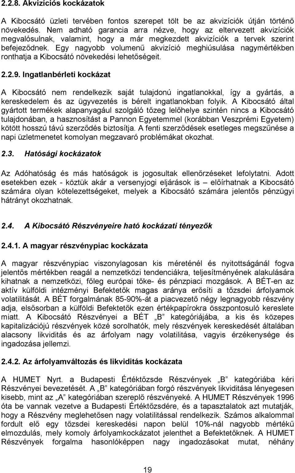 Egy nagyobb volumenű akvizíció meghiúsulása nagymértékben ronthatja a Kibocsátó növekedési lehetőségeit. 2.2.9.