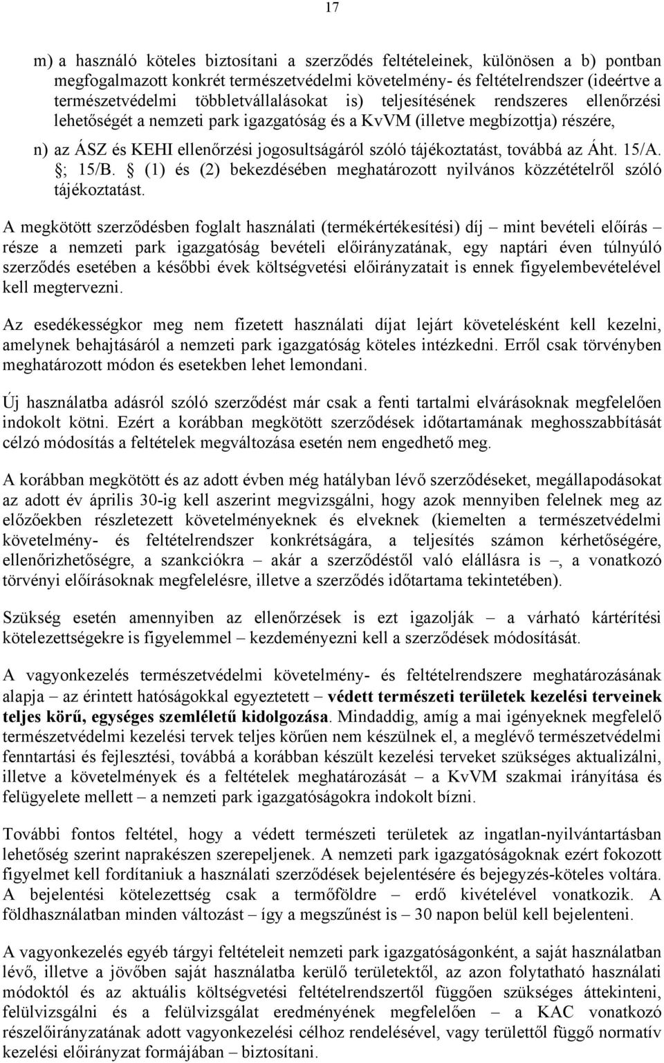 tájékoztatást, továbbá az Áht. 15/A. ; 15/B. (1) és (2) bekezdésében meghatározott nyilvános közzétételről szóló tájékoztatást.