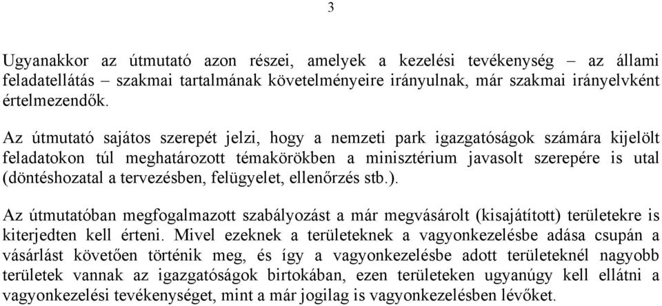 tervezésben, felügyelet, ellenőrzés stb.). Az útmutatóban megfogalmazott szabályozást a már megvásárolt (kisajátított) területekre is kiterjedten kell érteni.