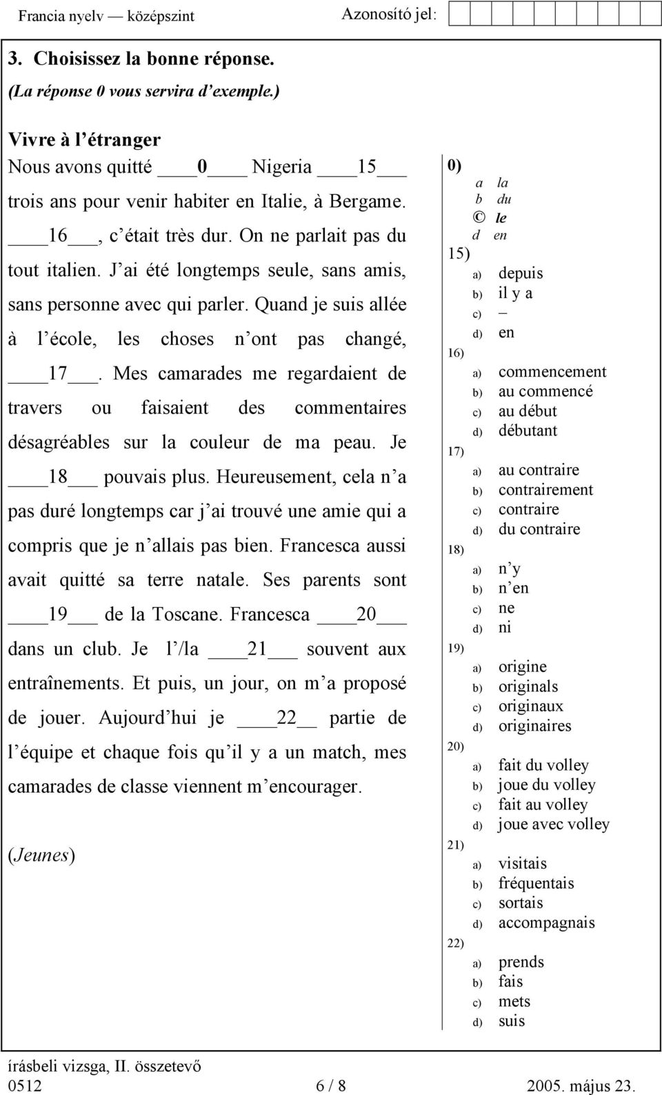 Mes camarades me regardaient de travers ou faisaient des commentaires désagréables sur la couleur de ma peau. Je 18 pouvais plus.