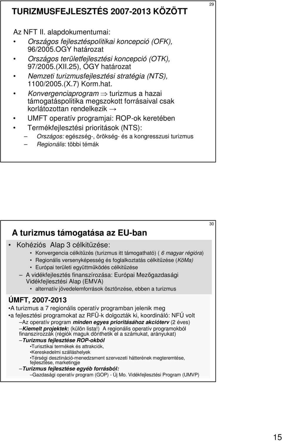 rozat Nemzeti turizmusfejlesztési stratégia (NTS), 1100/2005.(X.7) Korm.hat.