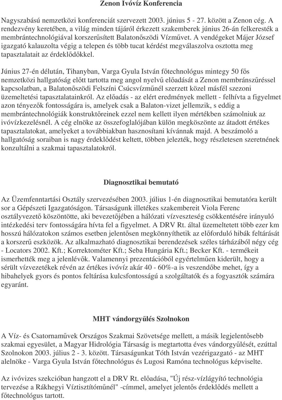 A vendégeket Májer József igazgató kalauzolta végig a telepen és több tucat kérdést megválaszolva osztotta meg tapasztalatait az érdekldkkel.