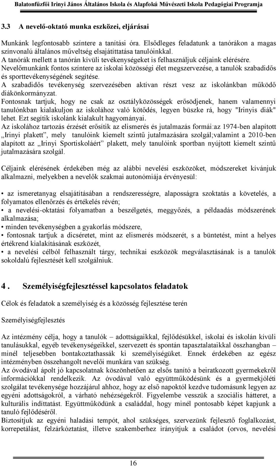 Nevelőmunkánk fontos színtere az iskolai közösségi élet megszervezése, a tanulók szabadidős és sporttevékenységének segítése.