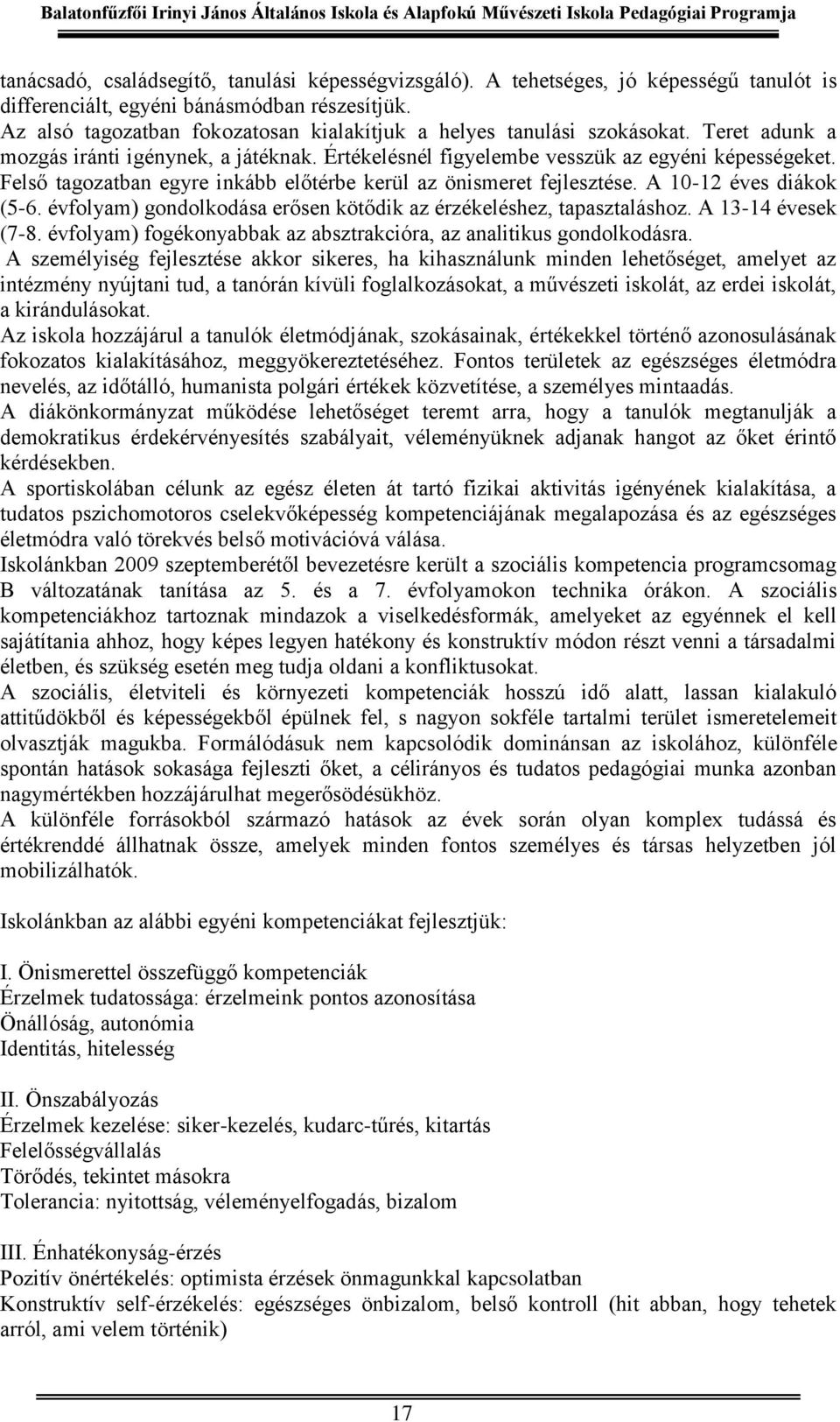 Felső tagozatban egyre inkább előtérbe kerül az önismeret fejlesztése. A 10-12 éves diákok (5-6. évfolyam) gondolkodása erősen kötődik az érzékeléshez, tapasztaláshoz. A 13-14 évesek (7-8.