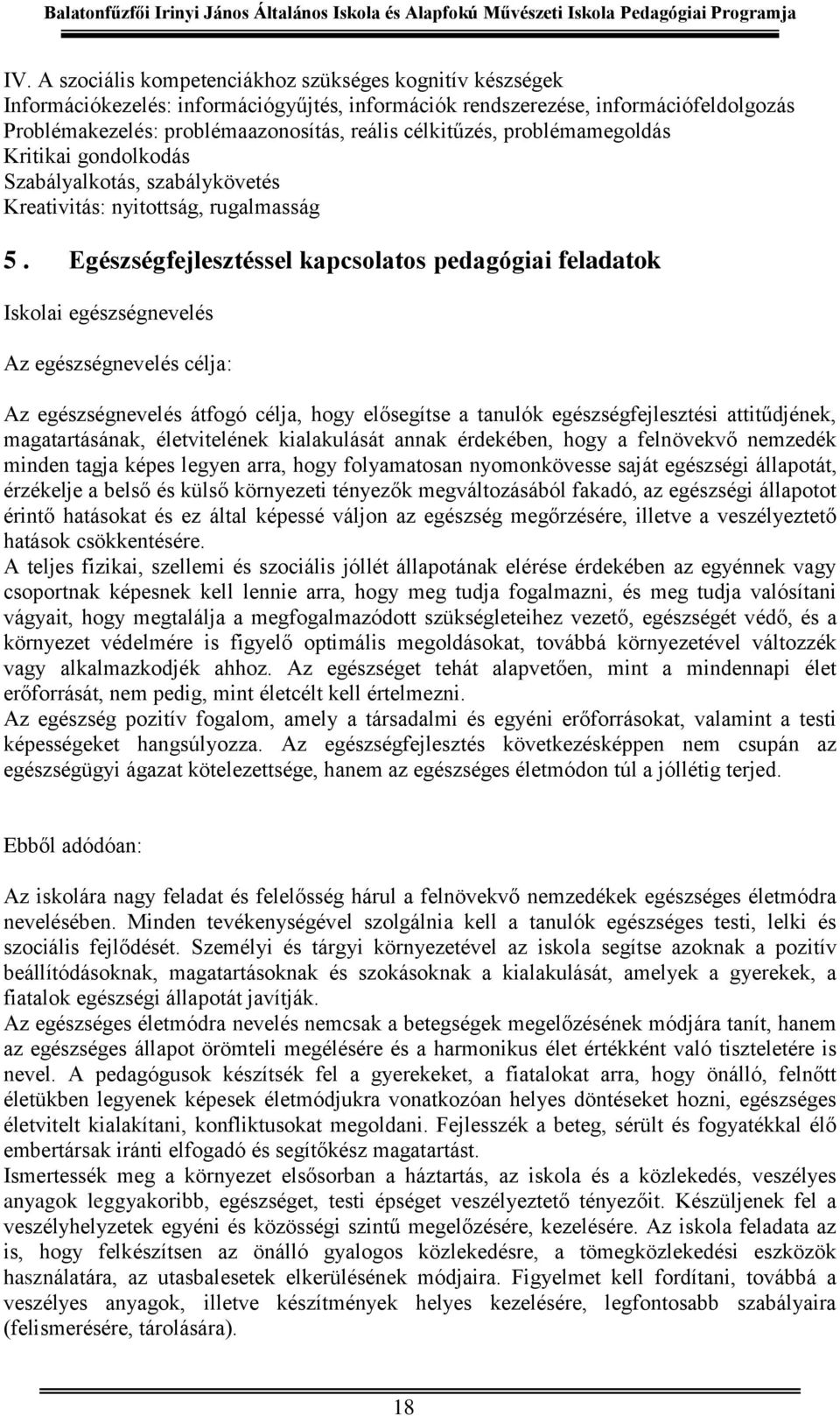 Egészségfejlesztéssel kapcsolatos pedagógiai feladatok Iskolai egészségnevelés Az egészségnevelés célja: Az egészségnevelés átfogó célja, hogy elősegítse a tanulók egészségfejlesztési attitűdjének,