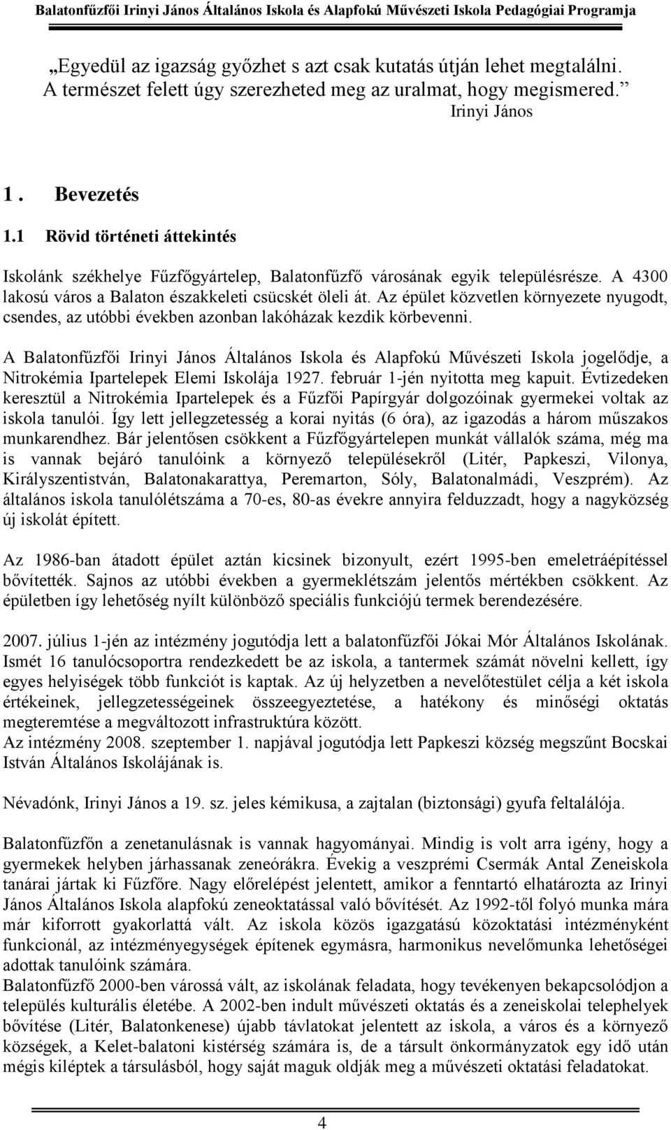 Az épület közvetlen környezete nyugodt, csendes, az utóbbi években azonban lakóházak kezdik körbevenni.