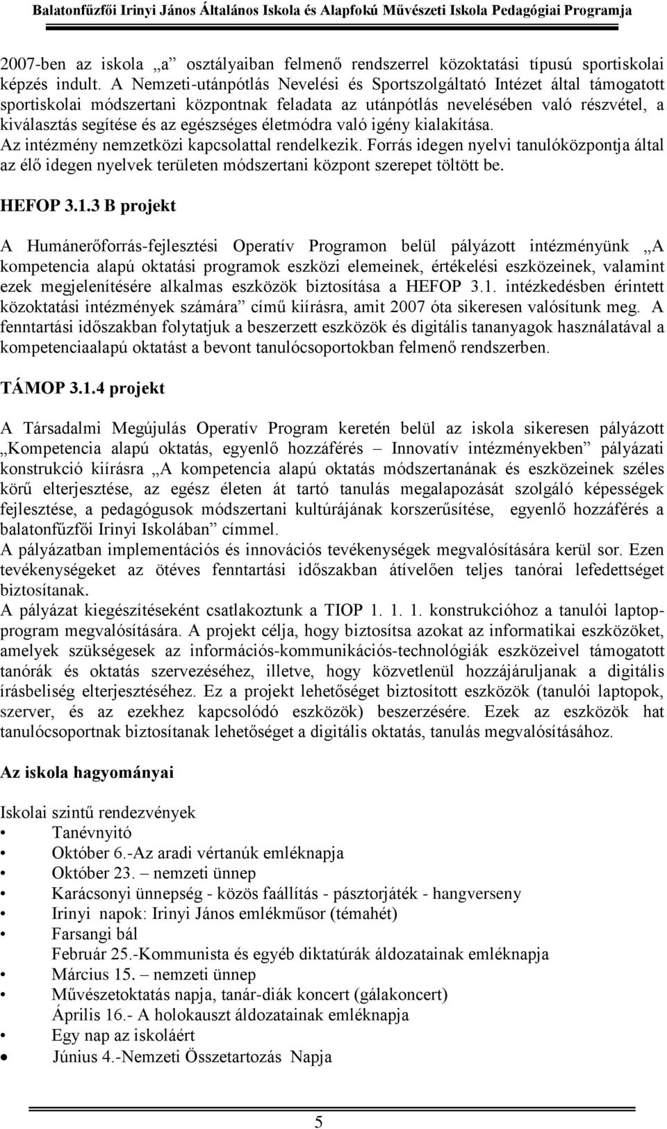 egészséges életmódra való igény kialakítása. Az intézmény nemzetközi kapcsolattal rendelkezik.