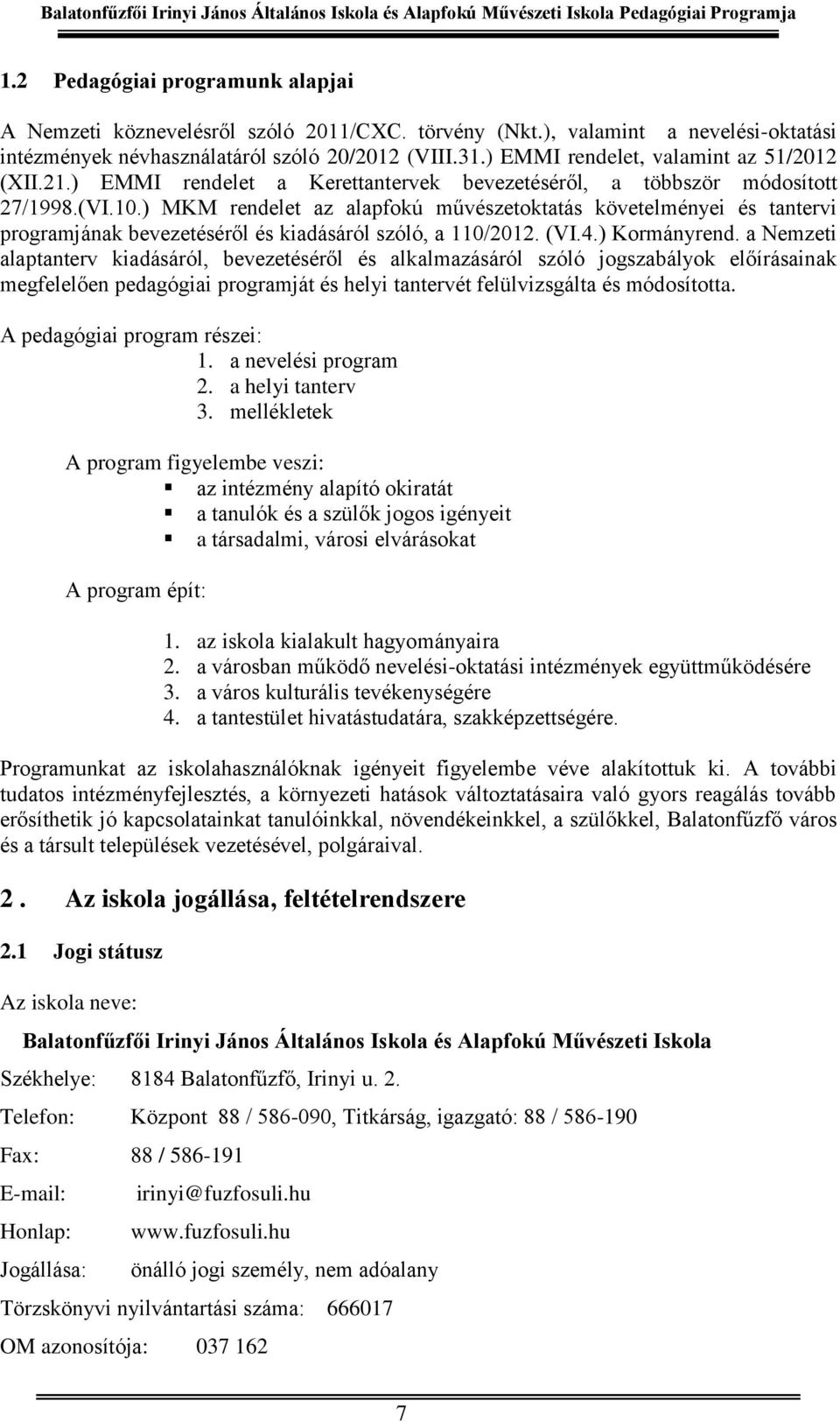 ) MKM rendelet az alapfokú művészetoktatás követelményei és tantervi programjának bevezetéséről és kiadásáról szóló, a 110/2012. (VI.4.) Kormányrend.