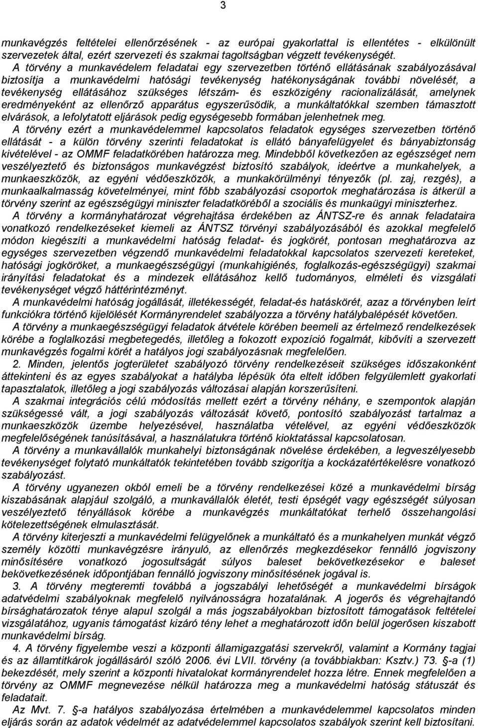 szükséges létszám- és eszközigény racionalizálását, amelynek eredményeként az ellenőrző apparátus egyszerűsödik, a munkáltatókkal szemben támasztott elvárások, a lefolytatott eljárások pedig