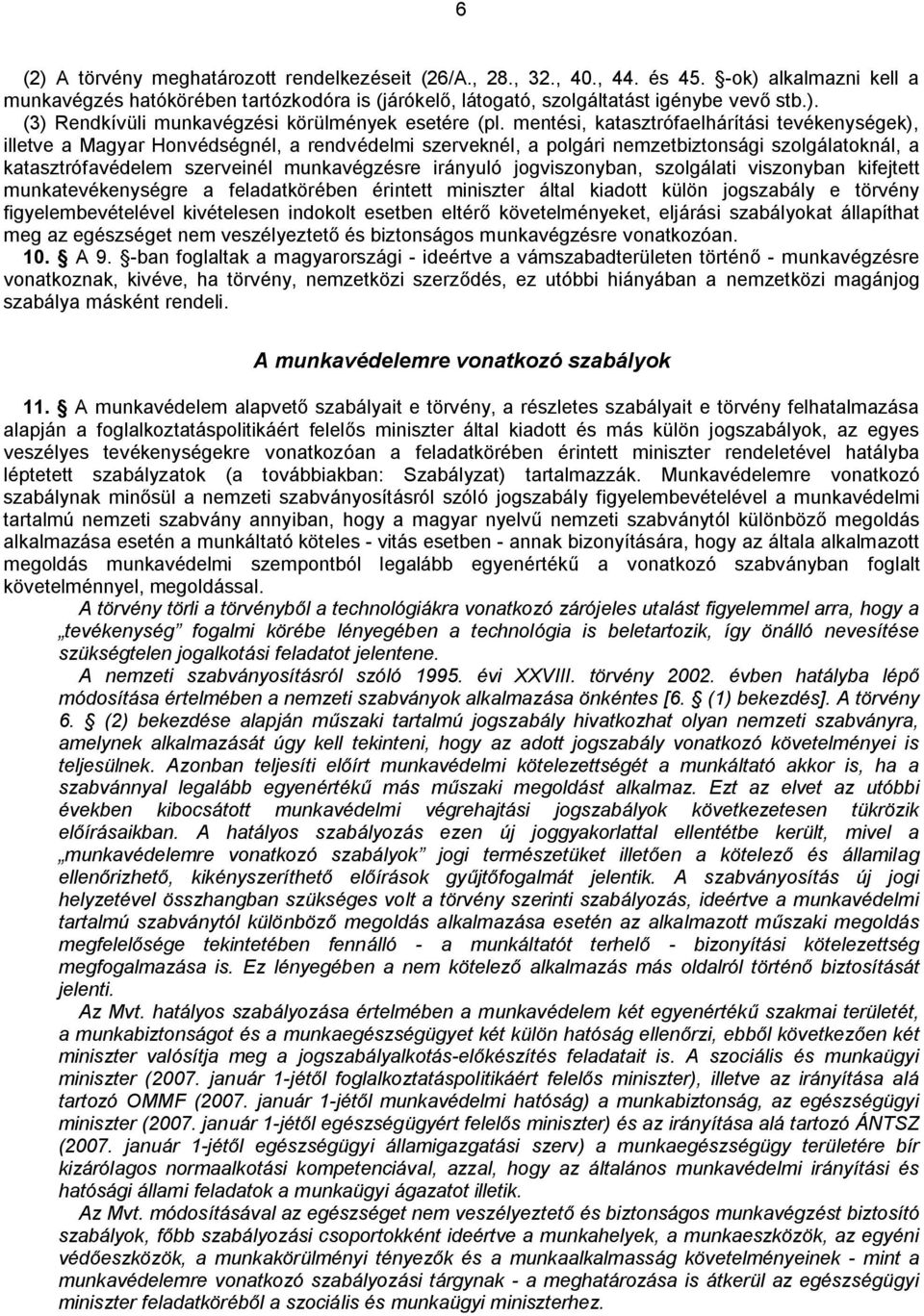 irányuló jogviszonyban, szolgálati viszonyban kifejtett munkatevékenységre a feladatkörében érintett miniszter által kiadott külön jogszabály e törvény figyelembevételével kivételesen indokolt