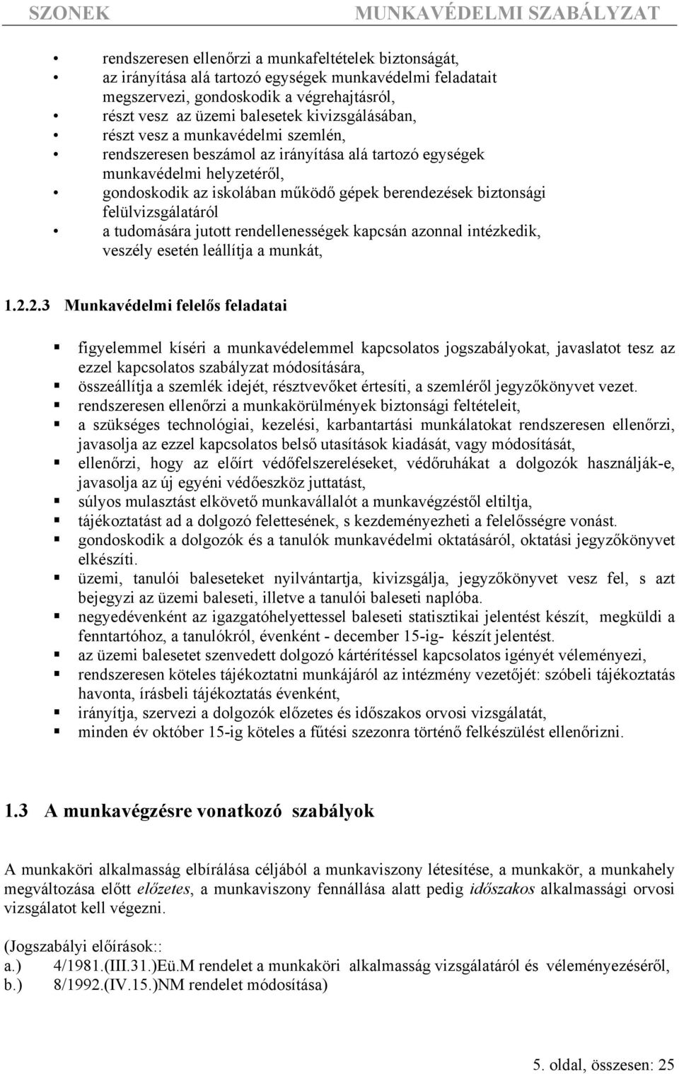 felülvizsgálatáról a tudomására jutott rendellenességek kapcsán azonnal intézkedik, veszély esetén leállítja a munkát, 1.2.