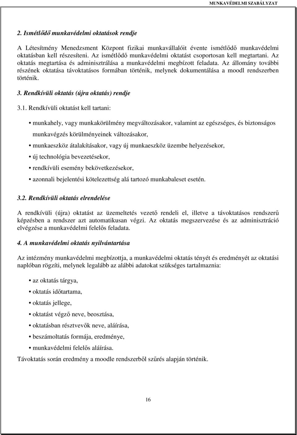 Az állomány további részének oktatása távoktatásos formában történik, melynek dokumentálása a moodl rendszerben történik. 3. Rendkívüli oktatás (újra oktatás) rendje 3.1.