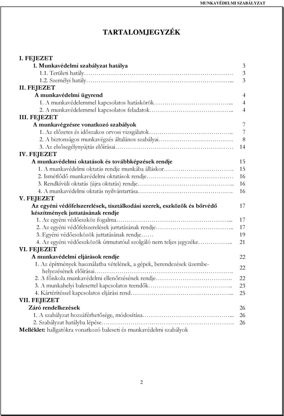 Az elsősegélynyújtás előírásai 14 IV. FEJEZET A munkavédelmi oktatások és továbbképzések rendje 15 1. A munkavédelmi oktatás rendje munkába álláskor. 15 2.