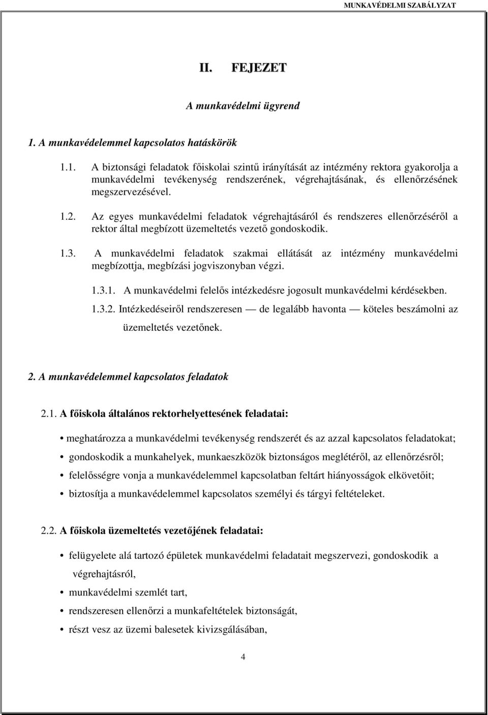 1. A biztonsági feladatok főiskolai szintű irányítását az intézmény rektora gyakorolja a munkavédelmi tevékenység rendszerének, végrehajtásának, és ellenőrzésének megszervezésével. 1.2.