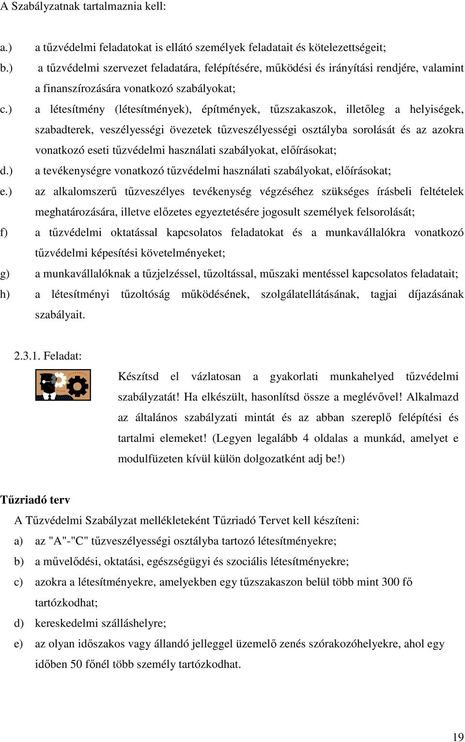 ) a létesítmény (létesítmények), építmények, tőzszakaszok, illetıleg a helyiségek, szabadterek, veszélyességi övezetek tőzveszélyességi osztályba sorolását és az azokra vonatkozó eseti tőzvédelmi