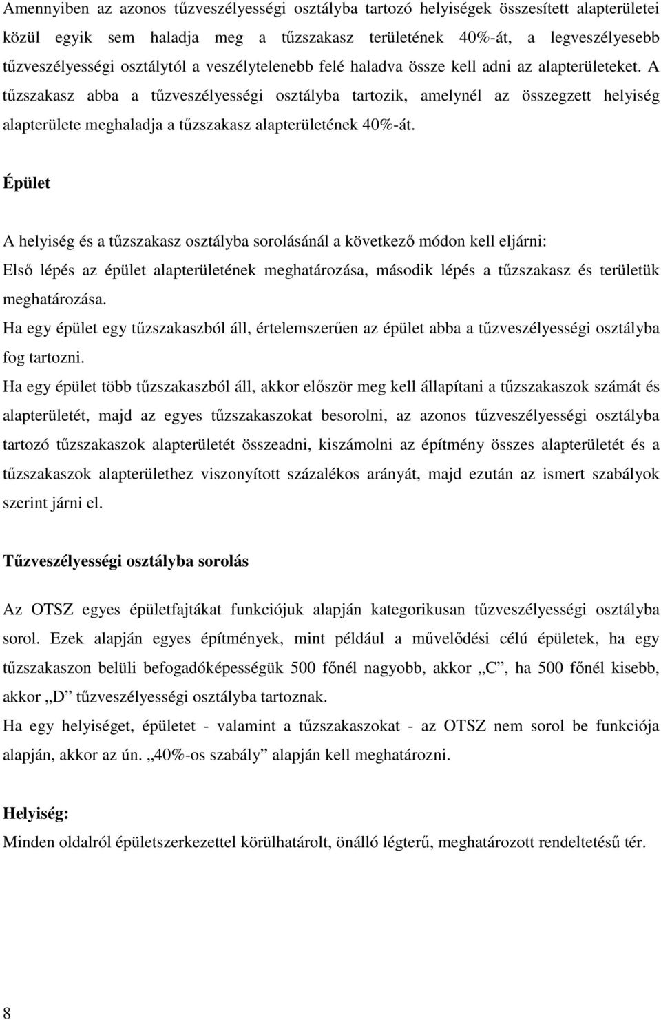 A tőzszakasz abba a tőzveszélyességi osztályba tartozik, amelynél az összegzett helyiség alapterülete meghaladja a tőzszakasz alapterületének 40%-át.