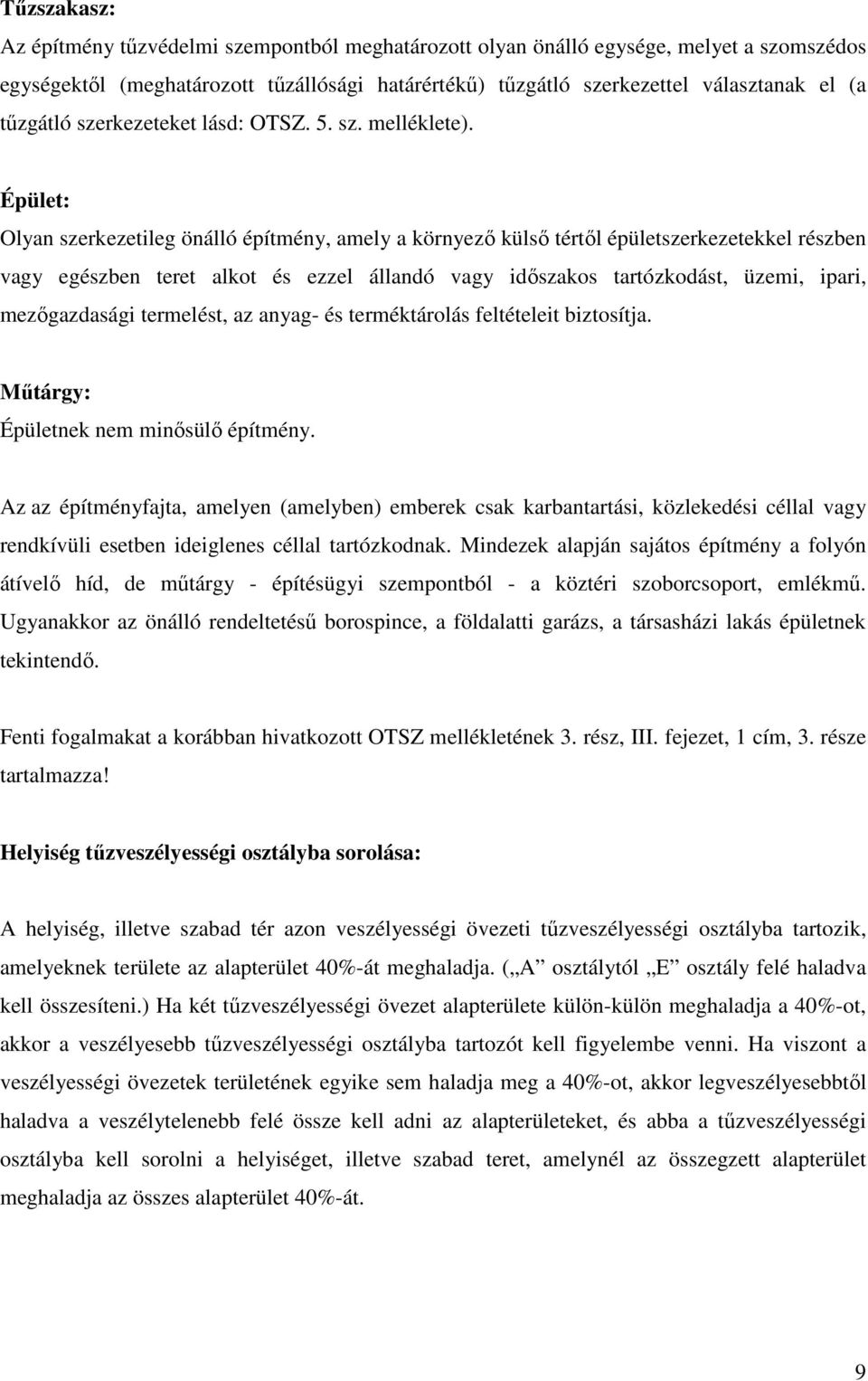 Épület: Olyan szerkezetileg önálló építmény, amely a környezı külsı tértıl épületszerkezetekkel részben vagy egészben teret alkot és ezzel állandó vagy idıszakos tartózkodást, üzemi, ipari,