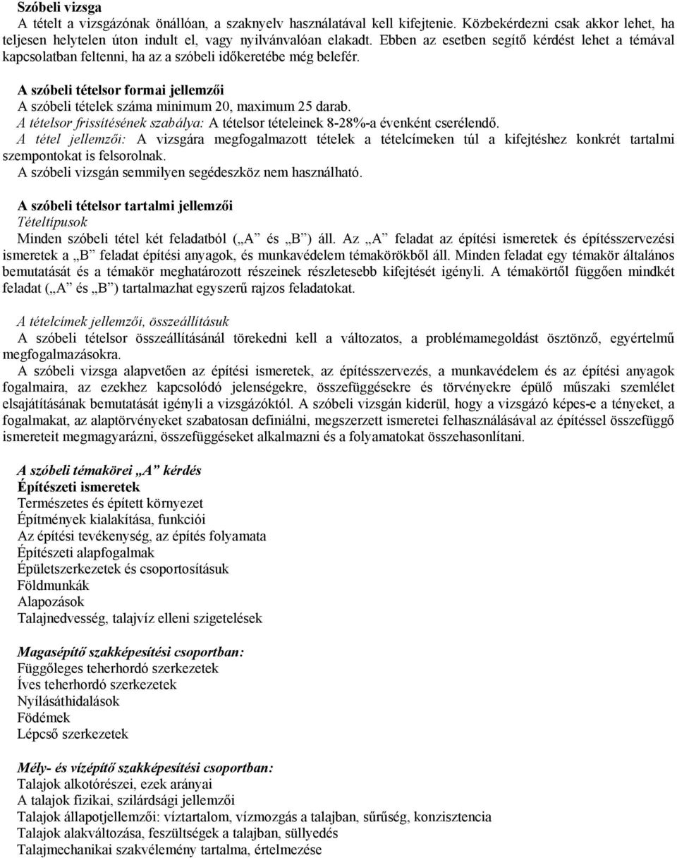 A szóbeli tételsor formai jellemzői A szóbeli tételek száma minimum 20, maximum 25 darab. A tételsor frissítésének szabálya: A tételsor tételeinek 8-28%-a évenként cserélendő.