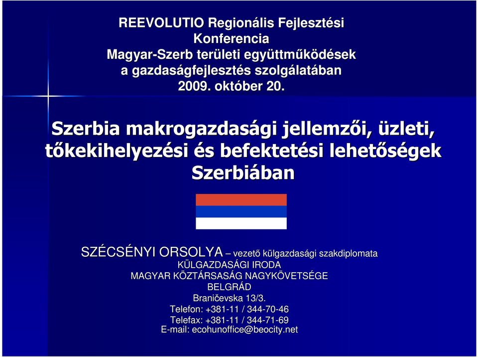 Szerbia makrogazdasági gi jellemzıi, üzleti, tıkekihelyezési és s befektetési lehetıségek Szerbiában ban SZÉCS CSÉNYI ORSOLYA