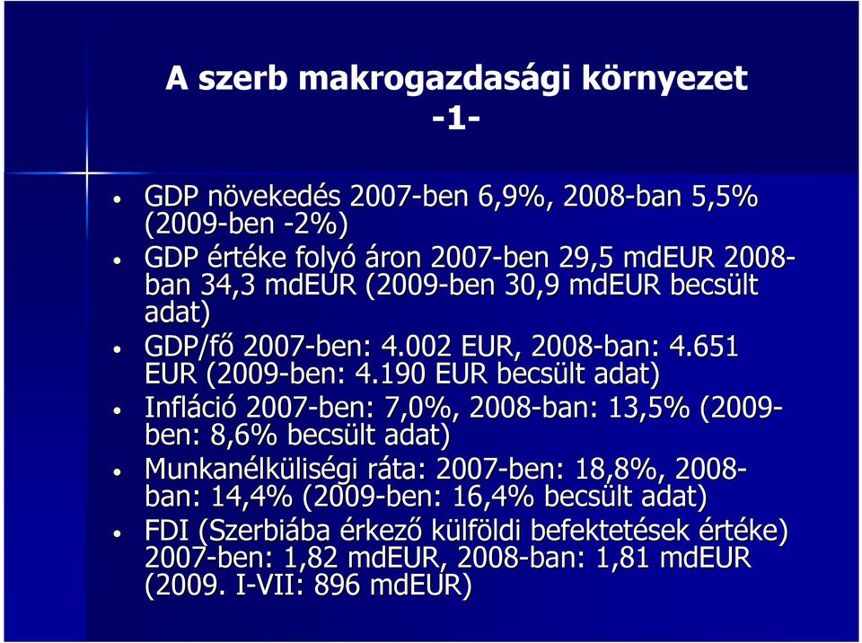 190 EUR becsült adat) Infláci ció 2007-ben: 7,0%, 2008-ban: 13,5% (2009- ben: 8,6% becsült adat) Munkanélk lküliségi ráta: r 2007-ben: 18,8%,