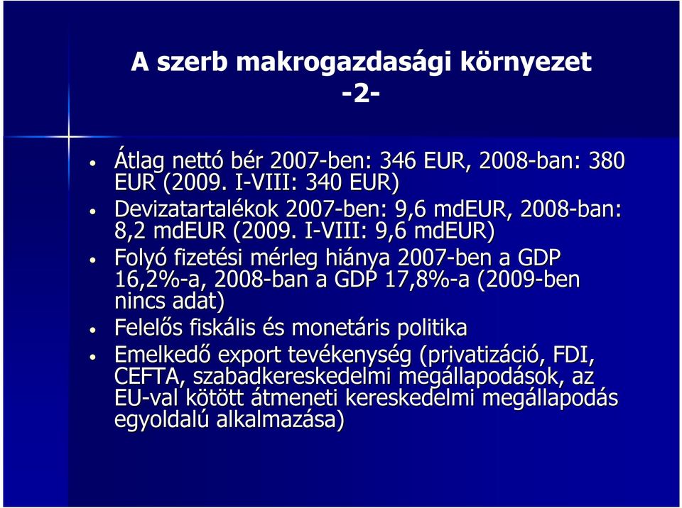 I-VIII: I 9,6 mdeur) Folyó fizetési mérleg m hiánya 2007-ben a GDP 16,2%-a, 2008-ban a GDP 17,8%-a a (2009-ben nincs adat) Felelıs s