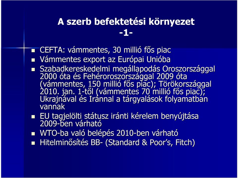 jan. 1-tıl 1 l (vámmentes 70 millió fıs s piac); Ukrajnával és s Iránnal a tárgyalt rgyalások folyamatban vannak EU tagjelölti lti státusz tusz