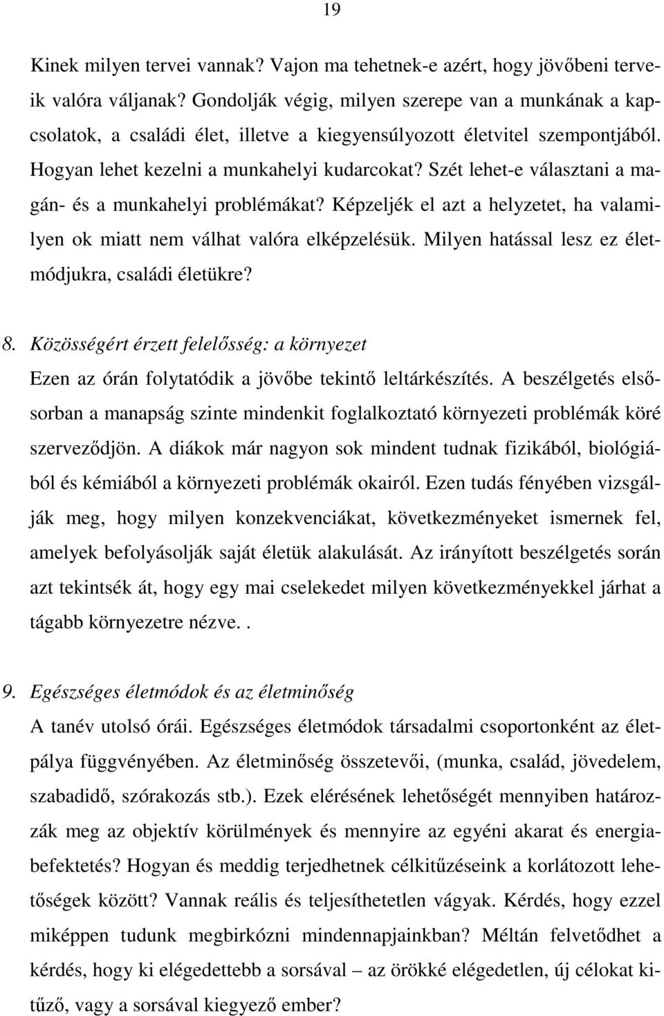 Szét lehet-e választani a magán- és a munkahelyi problémákat? Képzeljék el azt a helyzetet, ha valamilyen ok miatt nem válhat valóra elképzelésük.