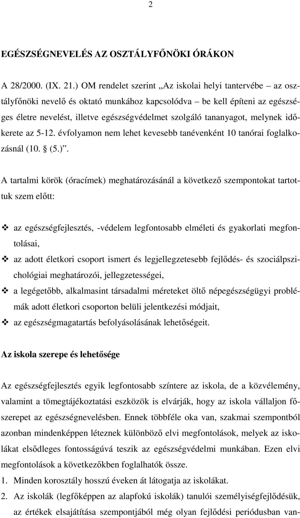 melynek időkerete az 5-12. évfolyamon nem lehet kevesebb tanévenként 10 tanórai foglalkozásnál (10. (5.).