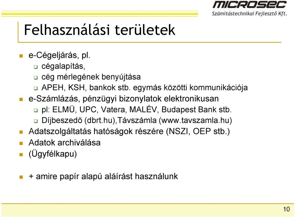 egymás közötti kommunikációja e-számlázás, pénzügyi bizonylatok elektronikusan pl: ELMÜ, UPC, Vatera,