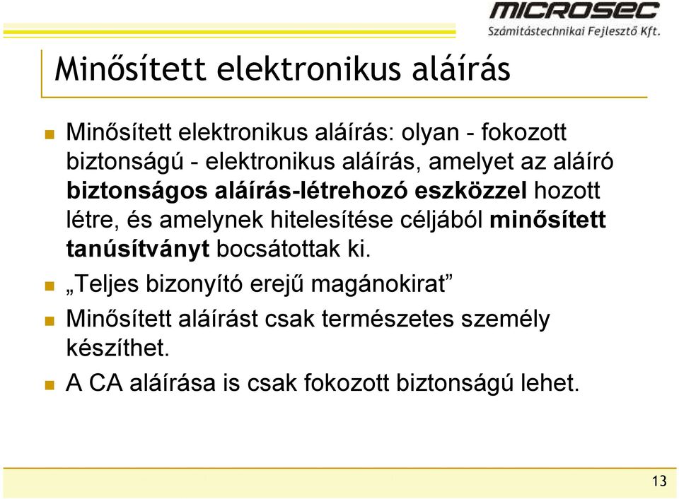 amelynek hitelesítése céljából minısített tanúsítványt bocsátottak ki.