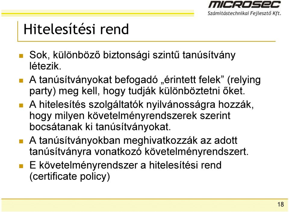 A hitelesítés szolgáltatók nyilvánosságra hozzák, hogy milyen követelményrendszerek szerint bocsátanak ki