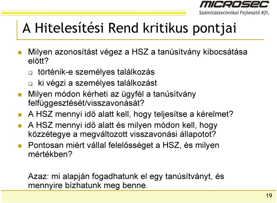 felfüggesztését/visszavonását? A HSZ mennyi idı alatt kell, hogy teljesítse a kérelmet?