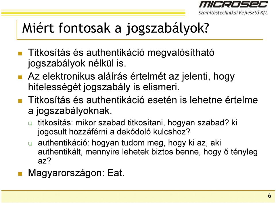 Titkosítás és authentikáció esetén is lehetne értelme a jogszabályoknak.