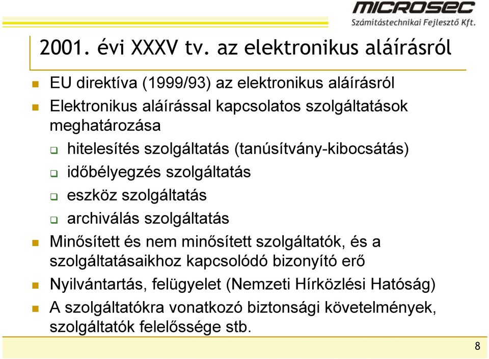 meghatározása hitelesítés szolgáltatás (tanúsítvány-kibocsátás) idıbélyegzés szolgáltatás eszköz szolgáltatás archiválás