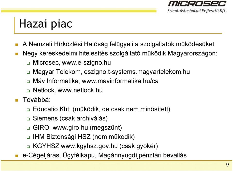 hu/ca Netlock, www.netlock.hu Továbbá: Educatio Kht. (mőködik, de csak nem minısített) Siemens (csak archiválás) GIRO, www.giro.