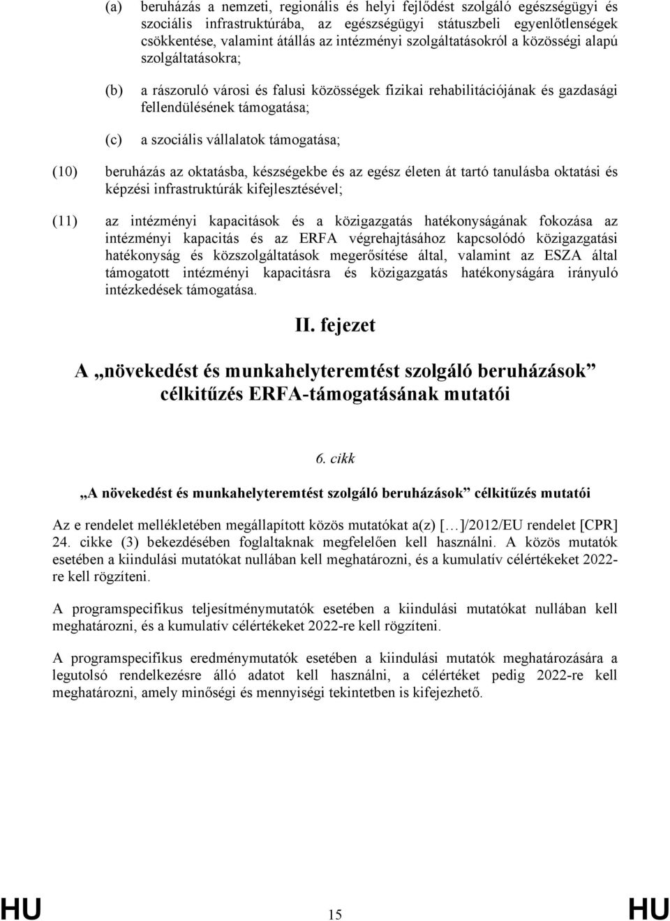 támogatása; (10) beruházás az oktatásba, készségekbe és az egész életen át tartó tanulásba oktatási és képzési infrastruktúrák kifejlesztésével; (11) az intézményi kapacitások és a közigazgatás