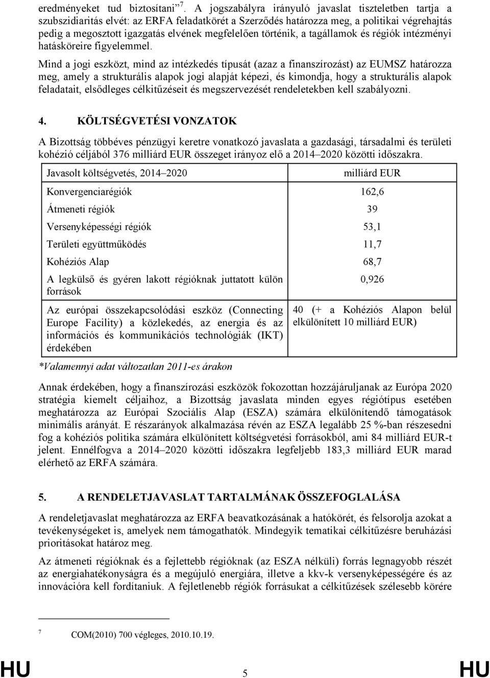 történik, a tagállamok és régiók intézményi hatásköreire figyelemmel.