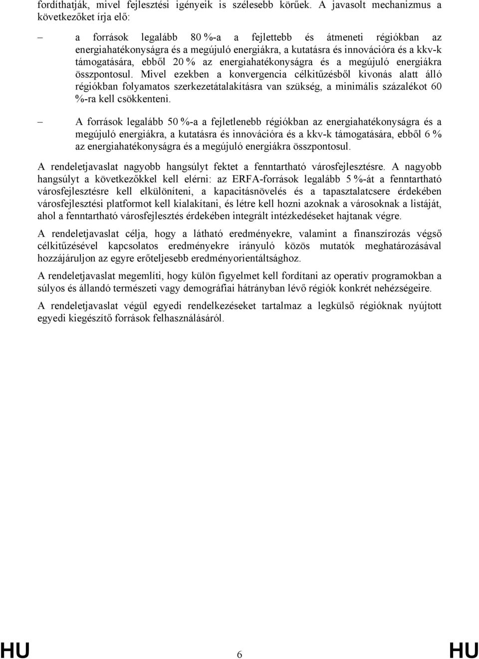 támogatására, ebből 20 % az energiahatékonyságra és a megújuló energiákra összpontosul.