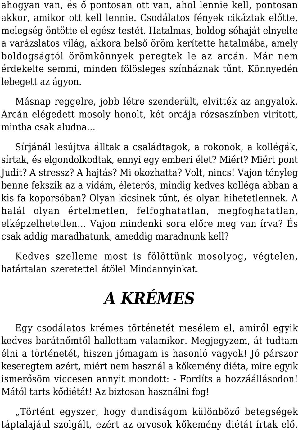 Már nem érdekelte semmi, minden fölösleges színháznak tűnt. Könnyedén lebegett az ágyon. Másnap reggelre, jobb létre szenderült, elvitték az angyalok.