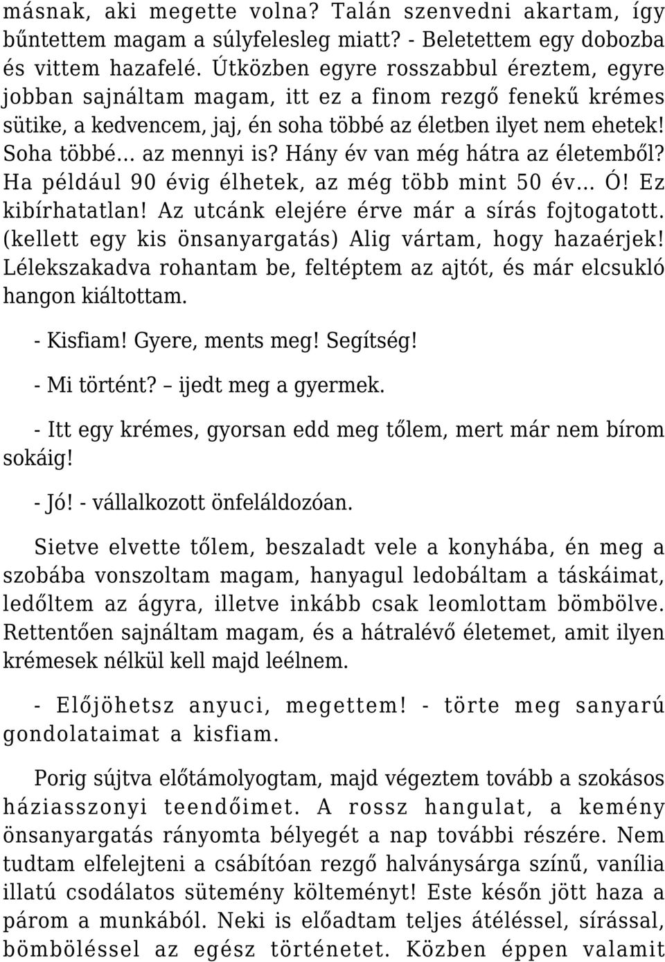 Hány év van még hátra az életemből? Ha például 90 évig élhetek, az még több mint 50 év Ó! Ez kibírhatatlan! Az utcánk elejére érve már a sírás fojtogatott.